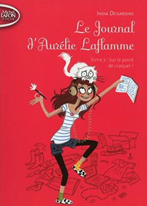 LE JOURNAL D'AURÉLIE LAFLAMME : T.2 : SUR LE POINT DE CRAQUER !