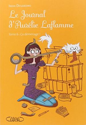 LE JOURNAL D'AURELIE LAFLAMME T6: ÇA DÉMÉNAGE !