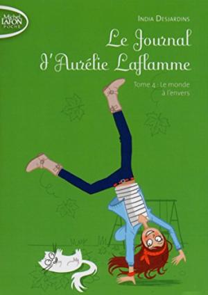 LE JOURNAL D'AURÉLIE LAFLAMME : T.4 : MONDE À L'ENVERS (LE)